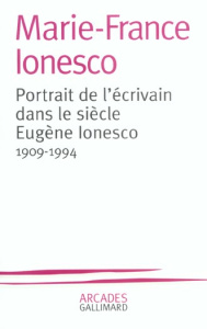 Portrait de l'écrivain dans le siècle Eugène Ionesco. 1909-1994 - Ionesco Marie-France