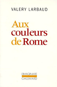 Aux couleurs de Rome - Larbaud Valery