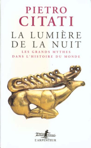 La lumière de la nuit. Les grands mythes dans l'histoire du monde - Citati Pietro