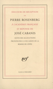 Discours de réception de Pierre Rosenberg à l'Académie française et réponse de José Cabanis. Suivis - Cabanis José ; Rosenberg Pierre