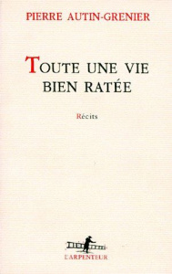 Toute une vie bien ratée. Récits - Autin-Grenier Pierre