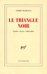 LE TRIANGLE NOIR. Laclos, Goya, Saint-Just - Malraux André