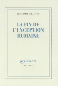 La fin de l'exception humaine - Schaeffer Jean-Marie