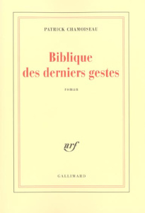 Biblique des derniers gestes - Chamoiseau Patrick