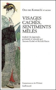 Visages cachés, sentiments mêlés. Le livre poétique de Komachi; Les cinq nô du cycle Komachi, Le dit - Ono No komachi ; Kano Koichi ; Godel Armen