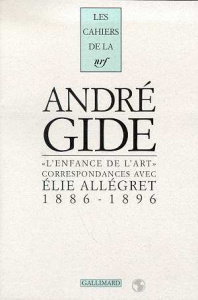 L'ENFANCE DE L'ART. Correspondances avec Elie Allegret, 1886-1896 - Gide André