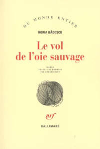 Le vol de l'oie sauvage - Badescu Horia