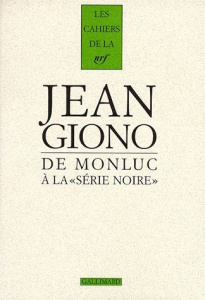 Cahiers Giono Tome 5 : De Monluc à la "Série noire" - Giono Jean