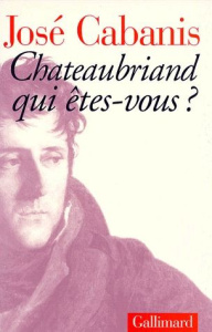 Chateaubriand qui êtes-vous ? - Cabanis José