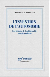L'invention de l'autonomie. Une histoire de la philosophie morale moderne - Schneewind Jerome-B