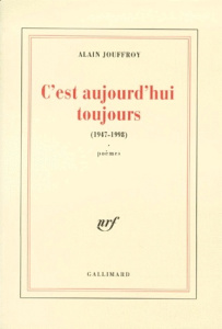 C'est aujourd'hui toujours. 1947-1998 - Jouffroy Alain
