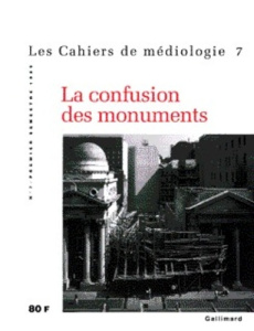 Les cahiers de médiologie N° 7 Premier semestre 1999 : La confusion des monuments - COLLECTIF