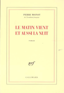 Le matin vient et aussi la nuit - Moinot Pierre