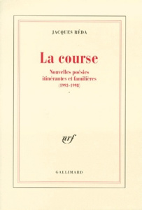 LA COURSE. Nouvelles poésies itinérantes et familières (1993-1998) - Réda Jacques