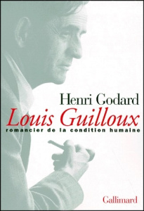 LOUIS GUILLOUX. Romancier de la condition humaine - Godard Henry