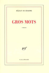 Gros mots - Ducharme Réjean