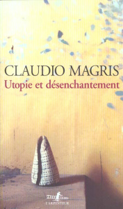 Utopie et désenchantement - Magris Claudio