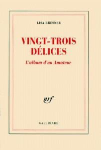 Vingt-trois délices. L'album d'un Amateur - Bresner Lisa