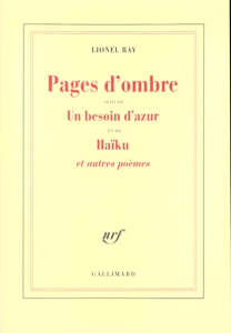 Pages d'ombre. suivi de Un besoin d'azur. et de Haïku. Et autres poèmes - Ray Lionel