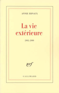 La vie extérieure. 1993-1999 - Ernaux Annie