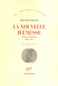 La nouvelle jeunesse. Poèmes frioulans (1941-1974) - Pasolini Pier Paolo ; Di Meo Philippe