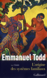 L'origine des systèmes familiaux. Tome 1 : l'Eurasie - Todd Emmanuel