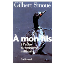 A mon fils à l'aube du troisième millénaire - Sinoué Gilbert