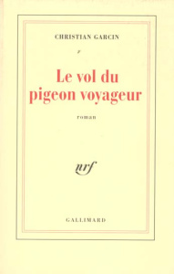 Le vol du pigeon voyageur - Garcin Christian