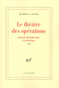 Le théâtre des opérations. Journal métaphysique et polémique 1999 - Dantec Maurice Georges