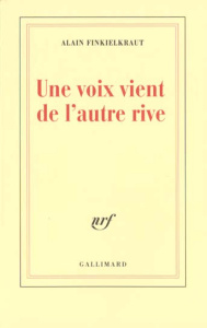 Une voix vient de l'autre rive - Finkielkraut Alain
