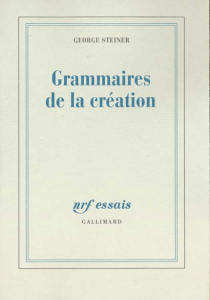 Grammaires de la création - Steiner George ; Dauzat Pierre-Emmanuel