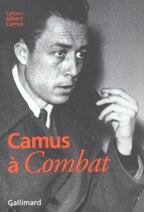 Camus à Combat. Editoriaux et articles d'Albert Camus 1944-1947 - Camus Albert