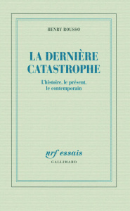 La dernière catastrophe. L'histoire, le présent, le contemporain - Rousso Henry