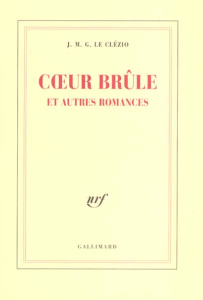 Coeur brûle. Et autres romances - Le Clézio Jean-Marie-Gustave