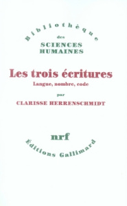 Les Trois Ecritures. Langue, nombre, code - Herrenschmidt Clarisse