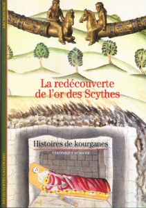 La redécouverte de l'or des Scythes. Histoires de kourganes - Schiltz Véronique
