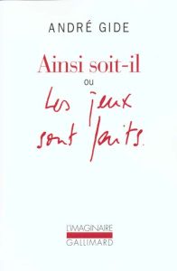 Ainsi soit-il ou Les jeux sont faits. Edition revue et augmentée - Gide André