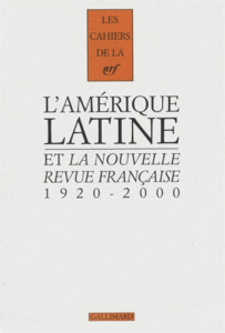 L'Amérique latine et la Nouvelle Revue française. 1920-2000 - COLLECTIFS/GLISSANT