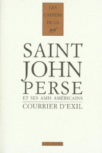Courrier d'exil. Saint-John Perse et ses amis américains, 1940-1970 - Saint-john Perse