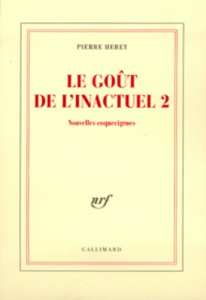 Le goût de l'inactuel. Tome 2, Nouvelles coquecigrues - Hebey Pierre