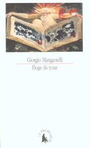Eloge du tyran écrit dans le seul but de gagner de l'argent - Manganelli Giorgio