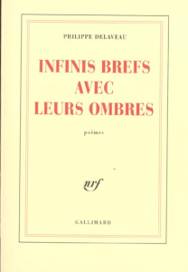 Infinis brefs avec leurs ombres - Delaveau Philippe