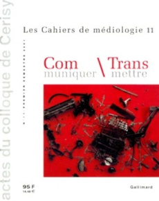 Les Cahiers de médiologie Tome 11 Premier semestre 2001 : Communiquer / Transmettre, Actes du colloq - COLLECTIF