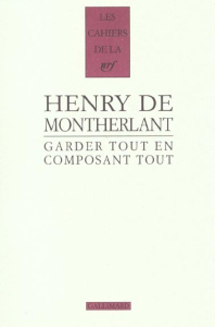 Garder tout en composant tout - Montherlant Henry de