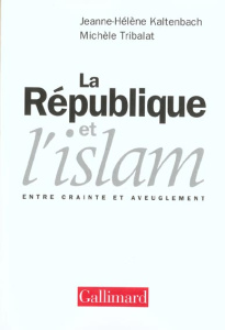 La République et l'islam. Entre crainte et aveuglement - Kaltenbach Jeanne-Hélène ; Tribalat Michèle