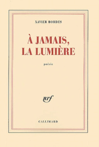 A jamais, la lumière - Bordes Xavier
