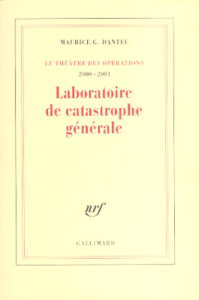 Laboratoire de catastrophe générale. Journal métaphysique et polémique 2000-2001 - Dantec Maurice Georges