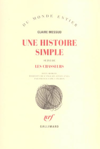 Une histoire simple suivi de Les chasseurs - Messud Claire ; Camus-Pichon France