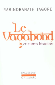 Le vagabond et autres histoires - Tagore Rabindranath ; Bossennec Christine ; Bhatta