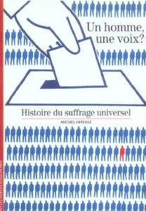 Un homme, une voix ? Histoire du suffrage universel - Offerlé Michel